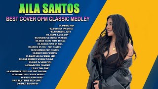 Aila Santos Nonsstop Cover  Aila Santos  Playlist Compilation 2023  Best Cover OPM Classic Medley [upl. by Konstance]