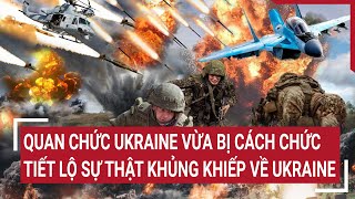 Điểm nóng thế giới Quan chức Ukraine vừa bị cách chức tiết lộ sự thật khủng khiếp của Ukraine [upl. by Driskill]