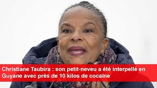 Christiane Taubira  son petitneveu a été interpellé en Guyane avec près de 10 kilos de cocaïne [upl. by Neersin249]