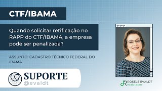 Quando solicitar retificação no RAPP do CTFIBAMA a empresa pode ser penalizada [upl. by Yekciv]