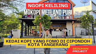 Mokopi Metland Puri Cipondoh Kota Tangerang ngopikeliling [upl. by Neelloc922]