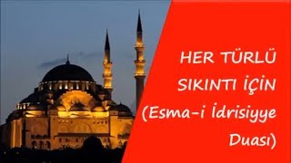 HER TÜRLÜ SIKINTI İÇİN Esma i İdrisiyye Duası [upl. by Nwatna728]