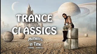 Trance Classics  Moments In Time 1995  2007 [upl. by Ariajay]