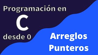 19 Arreglos con Punteros  Programación en C desde cero [upl. by Irish539]