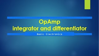 Opamp integrator and differentiator  Operational Amplifier Applications [upl. by Alimaj837]