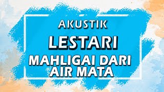 Lestari  Mahligai Dari Air Mata  Karaoke  Akustik  Lirik [upl. by Jempty]