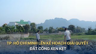 TÀI CHÍNH KINH DOANH TP HỒ CHÍ MINH LÊN KẾ HOẠCH GIẢI QUYẾT ĐẤT CÔNG XEN KẸT  VTVMoney [upl. by Crellen]