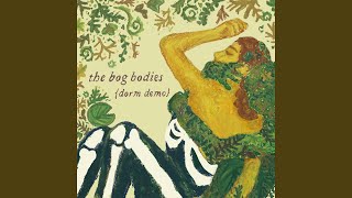 The Bog Bodies Dorm Demo [upl. by Hotze]