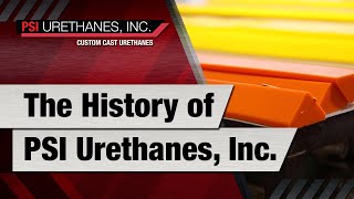 The History of PSI Urethanes Inc  Becoming the Top Producer of Custom Urethane Products [upl. by Lebisor405]