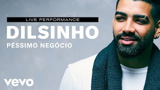 Dilsinho  quotPéssimo Negócioquot Live Performance  Vevo [upl. by Rann454]