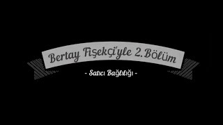 Bertay Fişekçi ile 2Bölüm quotSatış Ekibi Bağlılığıquot [upl. by Silin]