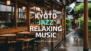 Kyoto Jazz Calm Relaxing Music  The City that Perfected Calm [upl. by Homerus]