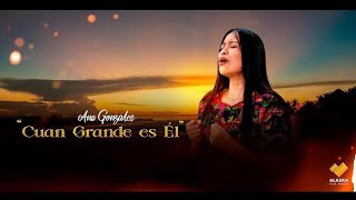 Cuan Grande Es El  Ana Gonzales  Video Oficial [upl. by Ynohtnad]