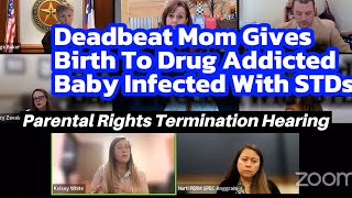 Deadbeat Mom Gives Birth to Drg Addicted Baby At Parental Rights Termination Custody Court Hearing [upl. by Eldwen]