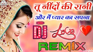 Tu Neendon Ki Rani💞Aur Mein Piyar Ka Sapna💞Hindi Love Dj Song💞Dj Remix [upl. by Nelie]