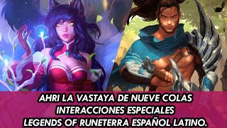 AHRI LA VASTAYA DE NUEVE COLAS INTERACCIONES ESPECIALES ESPAÑOL LATINO LEGENDS OF RUNETERRA [upl. by Arerrac]