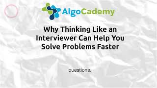 Why Thinking Like an Interviewer Can Help You Solve Problems Faster  AlgoCademy Podcast [upl. by Eneiluj57]