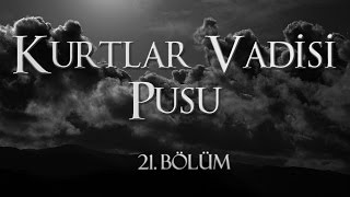 Kurtlar Vadisi Pusu 21 Bölüm [upl. by Maya81]