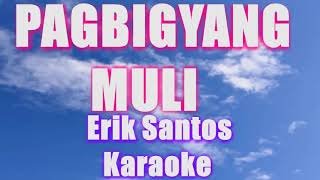 PAGBIGYANG MULI ERIK SANTOS KARAOKE [upl. by Ylrae]