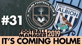 HOLME FC FM19  Part 31  WEST BROM  Football Manager 2019 [upl. by Yarehs]