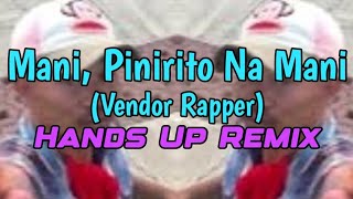 Mani Pinirito na Mani Mani Viral  Hands Up Remix  Dj Renz ft Dj Eudemel IBC DJsTEAM RGT [upl. by Olathe]