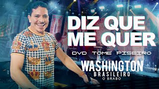 DIZ QUE ME QUER  Washington Brasileiro DVD Tome Piseiro Ao Vivo [upl. by Cung420]