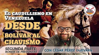 El caudillismo en Venezuela desde Bolívar al chavismo 2 RONDA DE PREGUNTAS Con César P Guevara [upl. by North811]