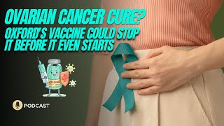 “A New Hope Oxford’s Innovative Vaccine to Prevent Ovarian Cancer” [upl. by Onibla]