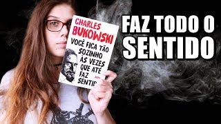 VOCÊ FICA TÃO SOZINHO ÀS VEZES QUE ATÉ FAZ SENTIDO  Livros do Bukowski [upl. by Diraf]