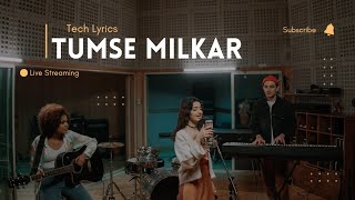 Tumse Milkar  Lyrics Song  Tech Lyrics  तुमसे मिलकर [upl. by Arekat]