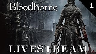 Bloodborne Livestream  Part 1 [upl. by Iva]