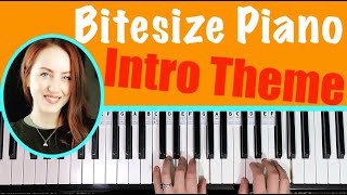 Bitesize Piano Intro Theme Tutorial [upl. by Naamana603]