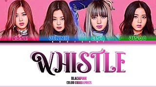 BLACKPINK WHISTLE Lyrics  Color coded lyrics HANROMENG [upl. by Paolina]