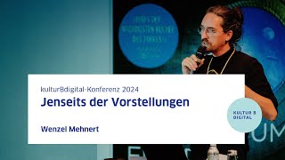 Andere Zukünfte denkbar machen Wenzel Mehnert  kulturBdigitalKonferenz 2024 [upl. by Ecidna30]