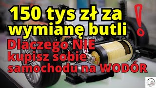 150 tys zł za wymianę butli Oto dlaczego nie kupisz sobie auta na wodór [upl. by Merissa916]