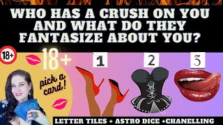 18 WHO HAS A CRUSH ON YOU amp WHAT DO THEY FANTASIZE ABOUT YOU TAROT PICK A CARD Astro Dice [upl. by Neerac351]