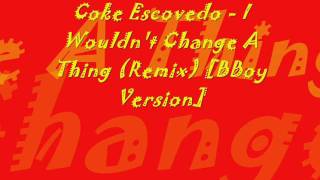 Coke Escovedo  I Wouldnt Change A Thing Remix BBoy Version [upl. by Gustin397]