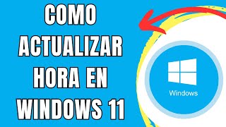 COMO ACTUALIZAR HORA EN WINDOWS 11 🟢 [upl. by Anilorac731]