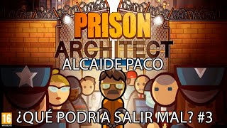 PRISON ARCHITECT  ALCAIDE PACO ¿QUÉ PODRIA SALIR MAL 3 [upl. by Seiter]