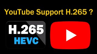 Does YouTube Support H265 HEVC [upl. by Iclehc544]