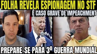 5 BOMBA ESPIONAGEM NO STF BOLSONARISTAS ERAM ALVO FOLHA SO É CASO DE IMPEACHMENT PREPAREM S [upl. by Ariam668]