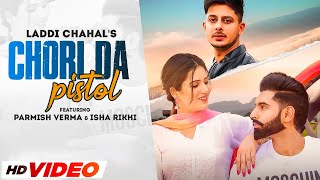 Chori Da Pistol HD Video  Laddi Chahal ft Parmish Verma amp Isha Rikhi  Desi Crew  New Song 2023 [upl. by Laband]