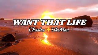 Want that life by Charles✨UkeMan  official lyrics video [upl. by Aivul369]