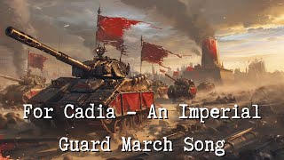 For Cadia  An Imperial Guard March Song [upl. by Carlo]