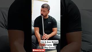 Uzi amp Azer Bülbül  Caney Ney Cover ney music ney shorts music [upl. by Egiarc965]