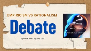 EMPIRICISM Versus RATIONALISM A Debate by prof Joe Coquilla EdD [upl. by Ivetts]