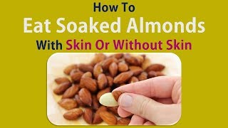 How To Eat Soaked Almonds With Skin Or Without Skin [upl. by Ailecnarf]