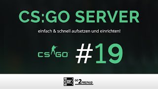 19 CSGO Server  EInfach amp Schnell einrichten  Einsteiger Tipps [upl. by Zanlog733]