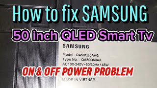 HOW TO FIX SAMSUNG 50 INCH QLED SMART TV ON AND OFF POWER PROBLEM [upl. by Gemina]