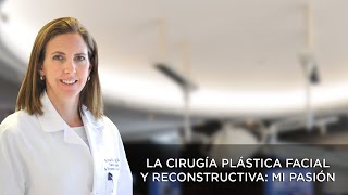 La Cirugía Plástica Facial y Reconstructiva Mi pasión [upl. by Hibbitts]